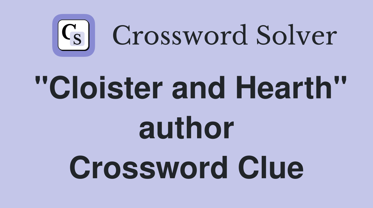 "Cloister and Hearth" author Crossword Clue Answers Crossword Solver